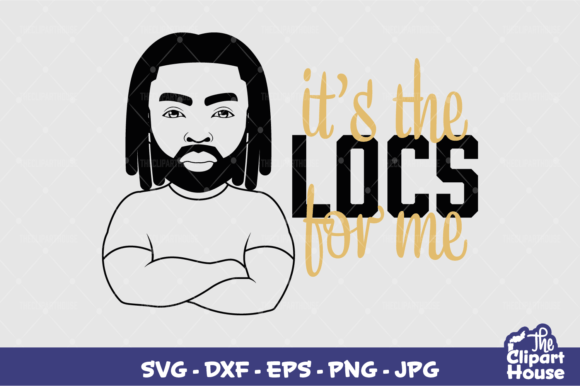 Its the Locs for Me Man: The Ultimate Design for Cricut, Silhouette, and Creative Projects